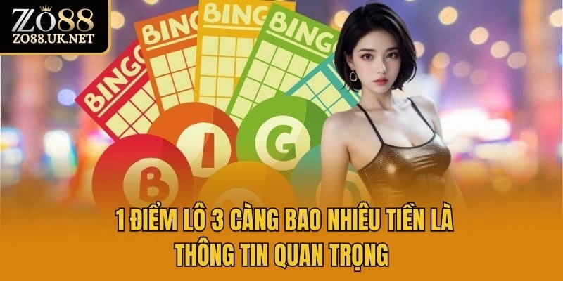 1 điểm lô 3 càng bao nhiêu tiền là thông tin quan trọng