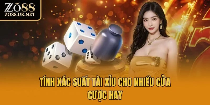 Tính xác suất tài xỉu cho nhiều cửa cược hay