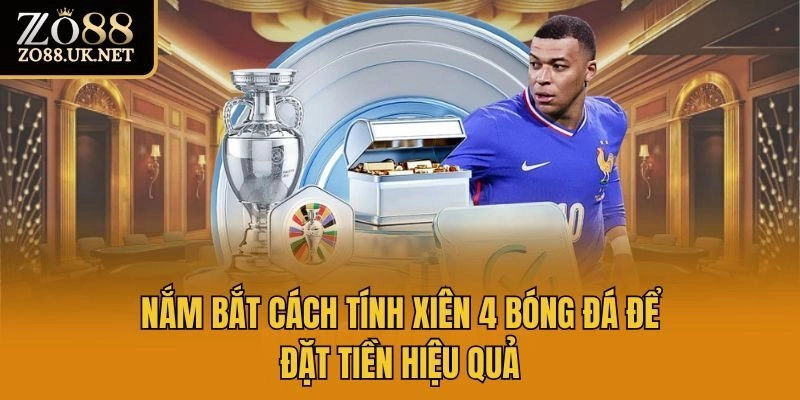 Nắm bắt cách tính xiên 4 bóng đá để đặt tiền hiệu quả
