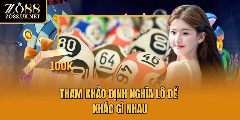 Tham khảo định nghĩa lô đề khác gì nhau