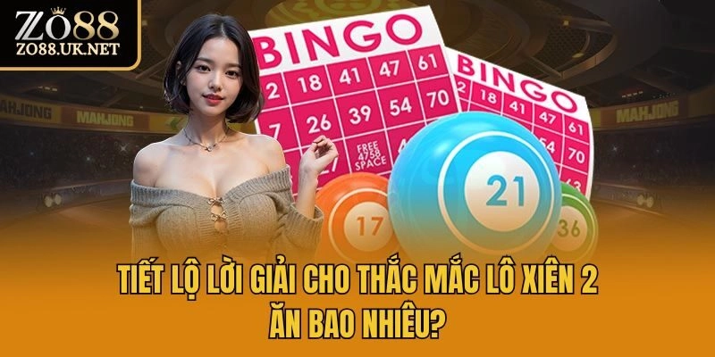 Tiết lộ lời giải cho thắc mắc lô xiên 2 ăn bao nhiêu?