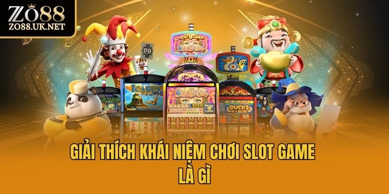 Giải thích khái niệm chơi slot game là gì