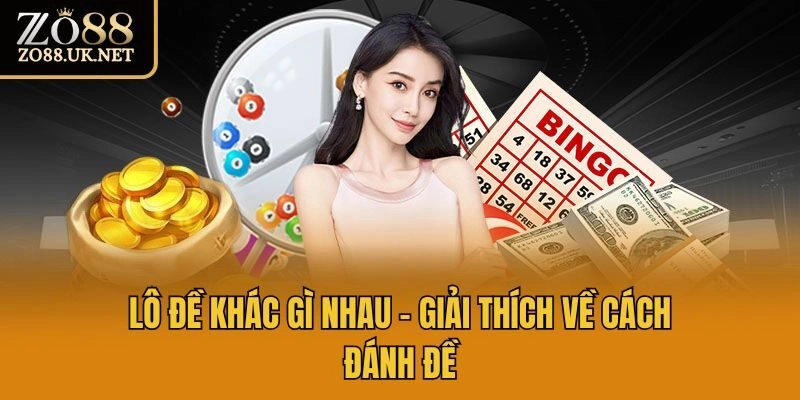 Lô đề khác gì nhau - Giải thích về cách đánh đề