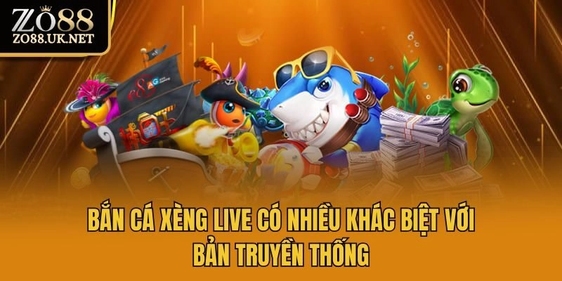 Bắn cá xèng live có nhiều khác biệt với bản truyền thống