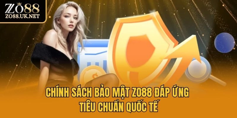 Chính sách bảo mật Zo88 đáp ứng tiêu chuẩn quốc tế
