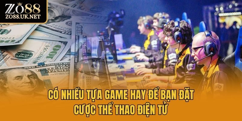 Có nhiều tựa game hay để bạn đặt cược thể thao điện tử