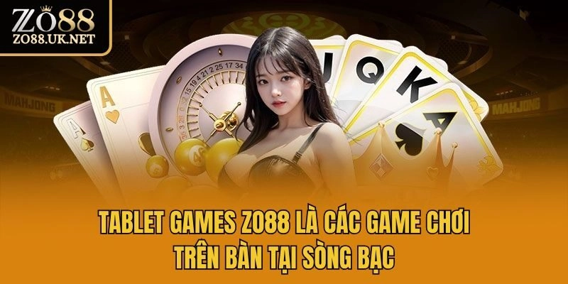 Tablet Games Zo88 là các game chơi trên bàn tại sòng bạc