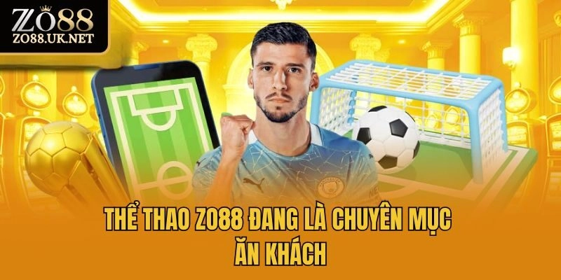 Thể thao Zo88 đang là chuyên mục ăn khách