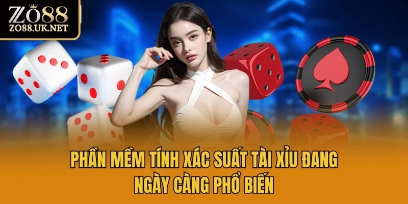 Phần mềm tính xác suất tài xỉu đang ngày càng phổ biến