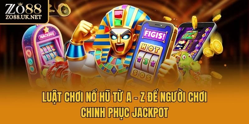Luật Chơi Nổ Hũ Từ A – Z Để Người Chơi Chinh Phục Jackpot