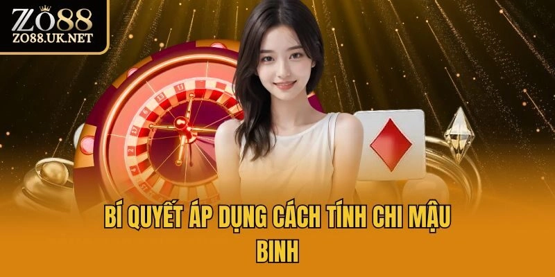 Bí quyết áp dụng cách tính chi mậu binh