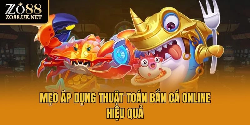 Mẹo áp dụng thuật toán bắn cá online hiệu quả