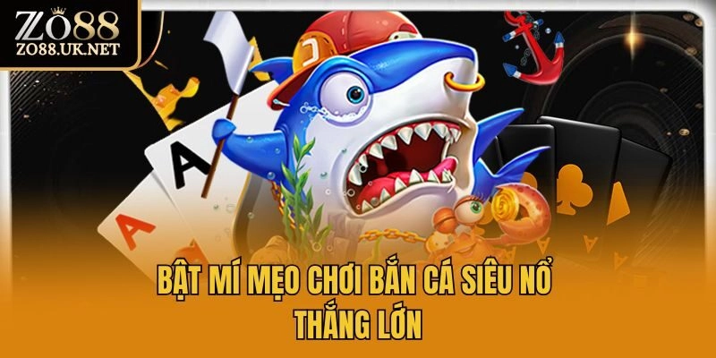 Bật mí mẹo chơi bắn cá siêu nổ thắng lớn
