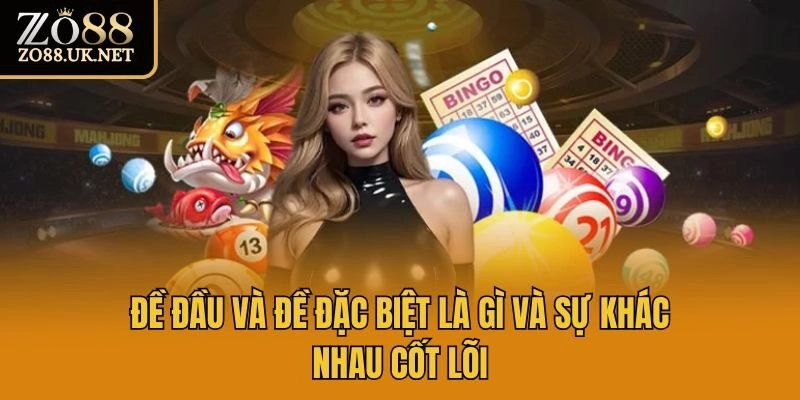 Đề đầu và đề đặc biệt là gì và sự khác nhau cốt lõi