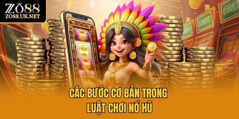 Các bước cơ bản trong luật chơi nổ hũ