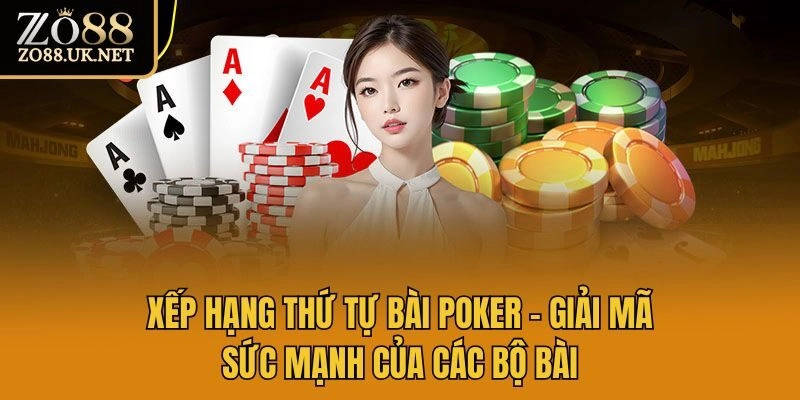 Xếp Hạng Thứ Tự Bài Poker – Giải Mã Sức Mạnh Của Các Bộ Bài