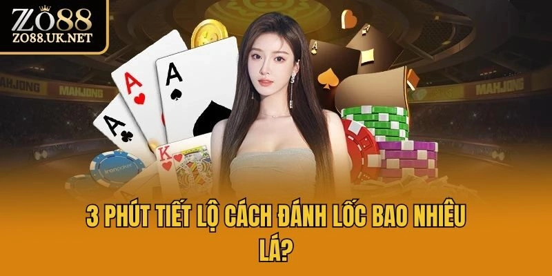 3 phút tiết lộ cách đánh lốc bao nhiêu lá?