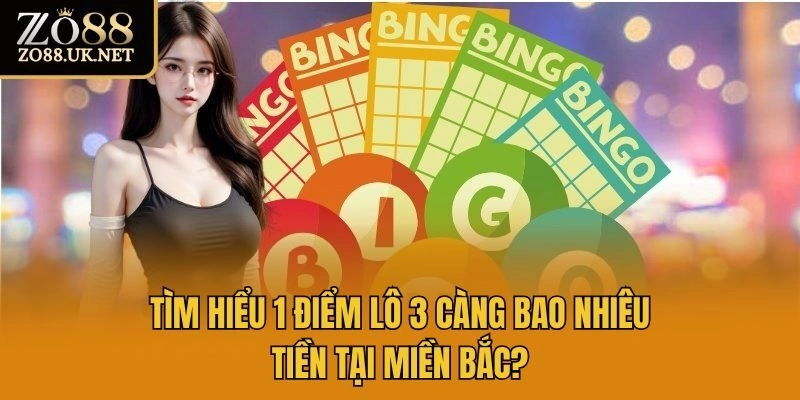 Tìm hiểu 1 điểm lô 3 càng bao nhiêu tiền tại miền Bắc?