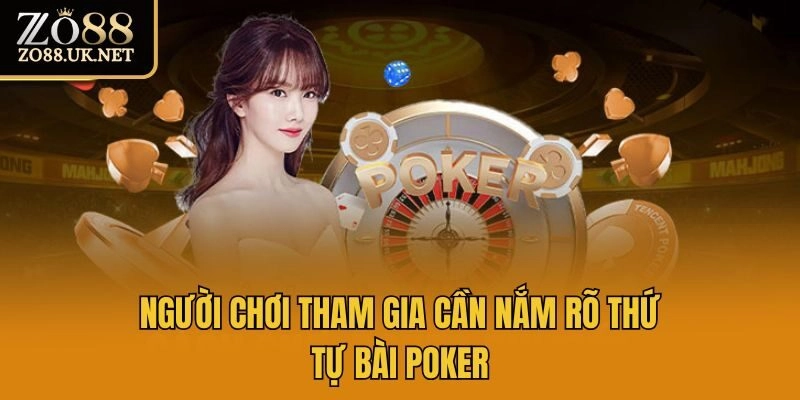 Người chơi tham gia cần nắm rõ thứ tự bài Poker