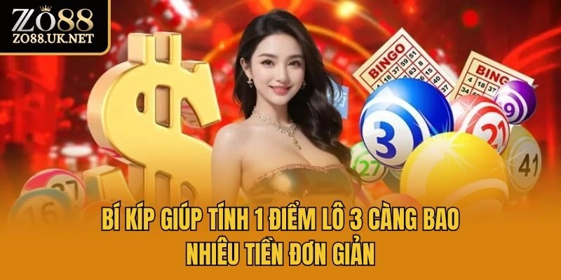 Bí kíp giúp tính 1 điểm lô 3 càng bao nhiêu tiền đơn giản