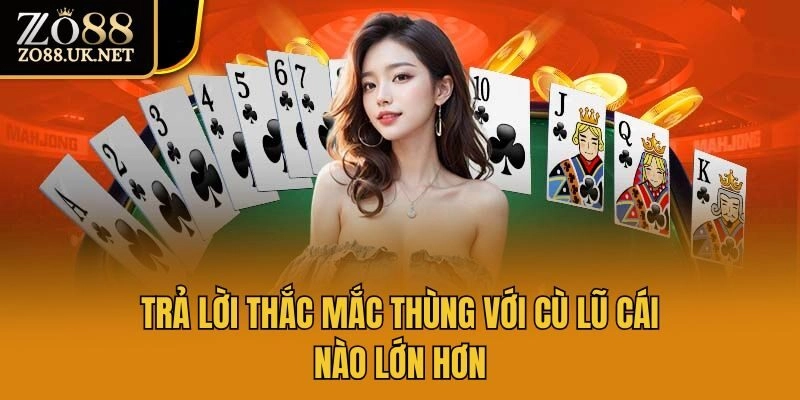 Trả lời thắc mắc thùng với cù lũ cái nào lớn hơn
