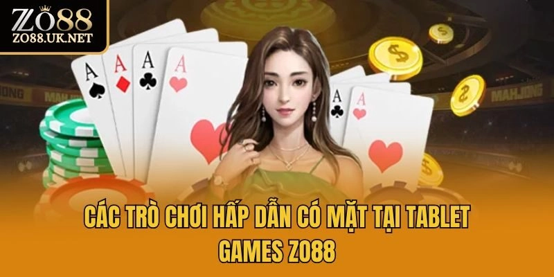 Các trò chơi hấp dẫn có mặt tại Tablet Games Zo88