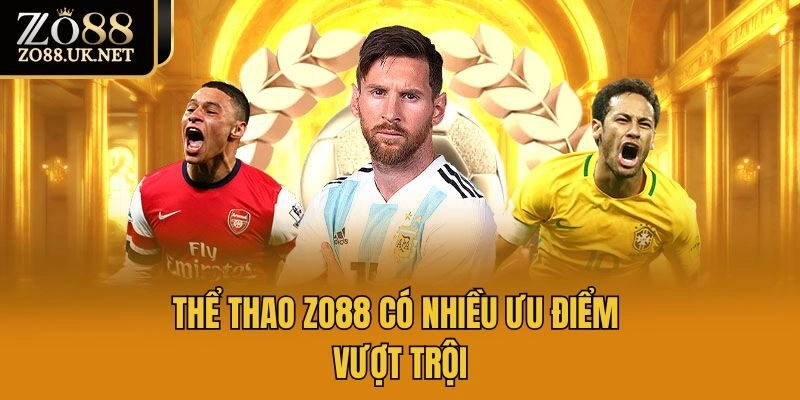 Thể thao Zo88 có nhiều ưu điểm vượt trội