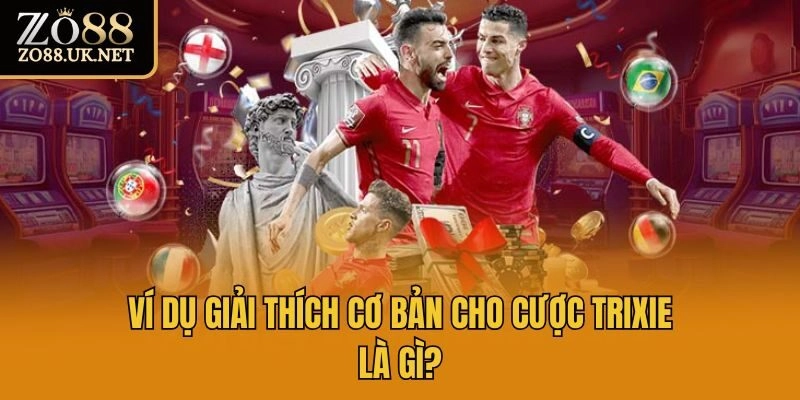 Ví dụ giải thích cơ bản cho cược trixie là gì?