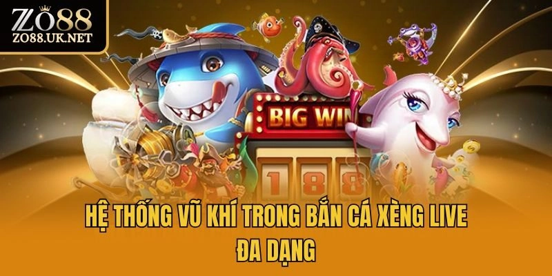Hệ thống vũ khí trong bắn cá xèng live đa dạng