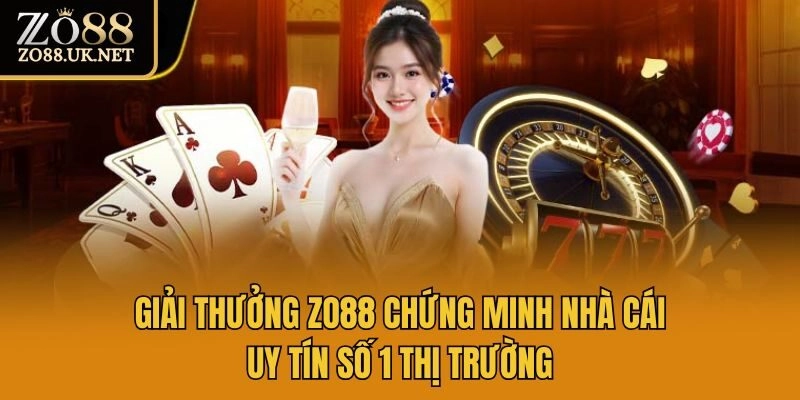 Giải thưởng Zo88 chứng minh nhà cái uy tín số 1 thị trường