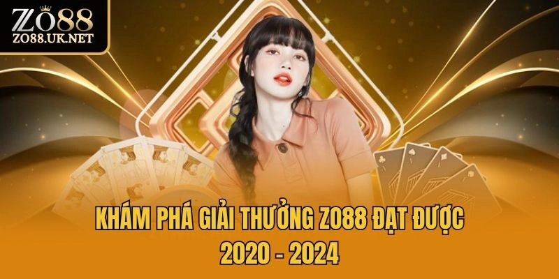 Khám phá giải thưởng Zo88 đạt được 2020 - 2024