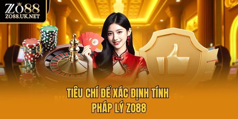Tiêu chí để xác định tính pháp lý Zo88