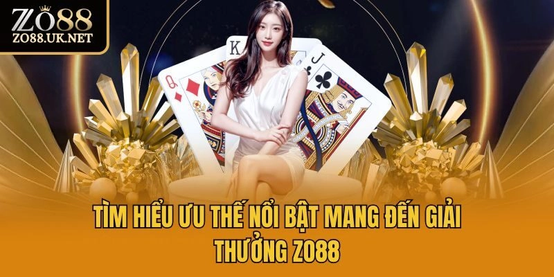 Tìm hiểu ưu thế nổi bật mnag đến giải thưởng Zo88